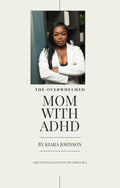 The Overwhelmed Mom With ADHD